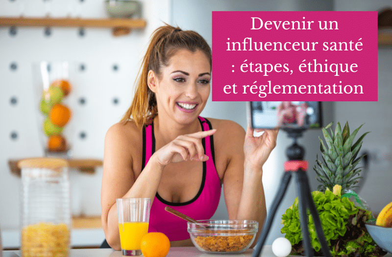 Devenir influenceur santé: étapes, éthique et réglementation