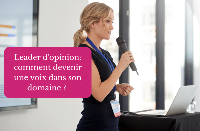 Leader d'opinion : comment devenir une voix dans son domaine ?